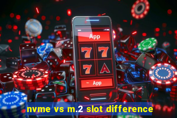 nvme vs m.2 slot difference