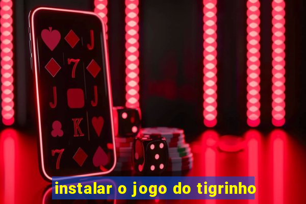 instalar o jogo do tigrinho