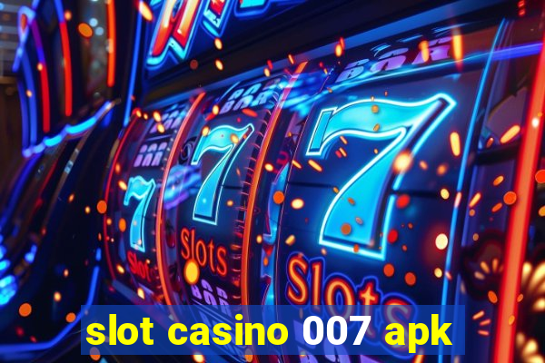 slot casino 007 apk