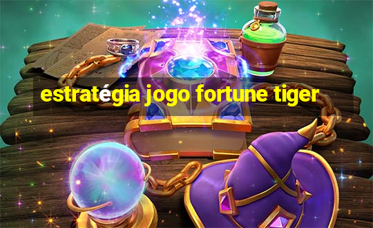 estratégia jogo fortune tiger