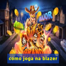 como joga na blazer