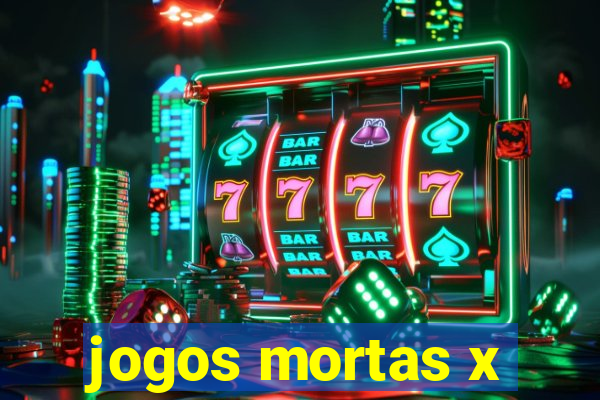 jogos mortas x