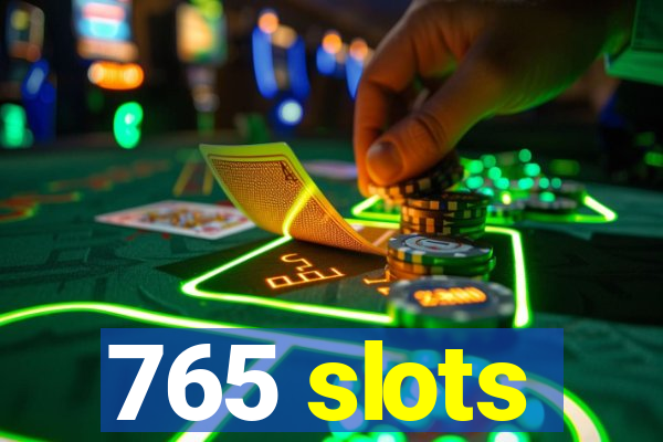 765 slots