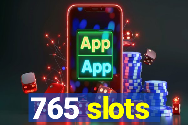 765 slots