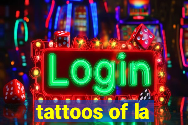 tattoos of la