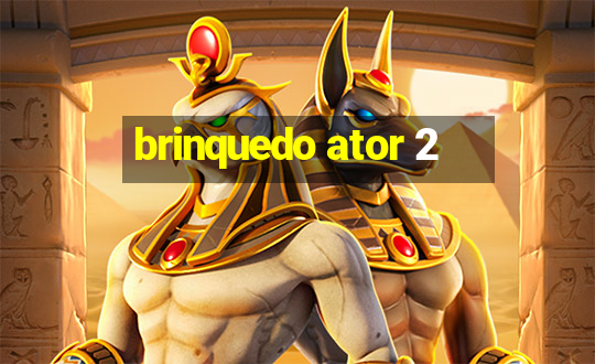 brinquedo ator 2