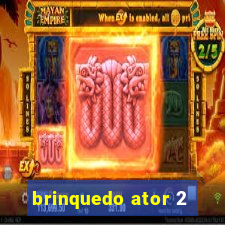 brinquedo ator 2