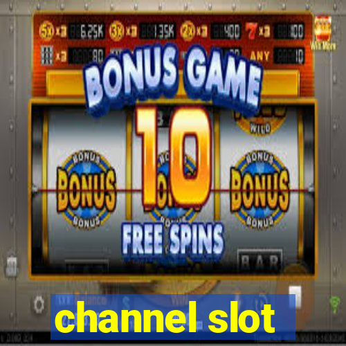 channel slot