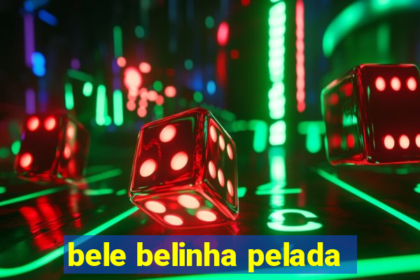 bele belinha pelada