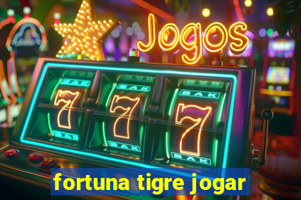 fortuna tigre jogar