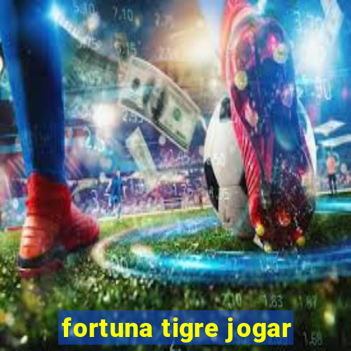 fortuna tigre jogar