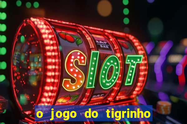 o jogo do tigrinho da dinheiro mesmo