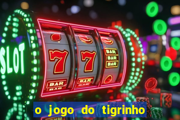 o jogo do tigrinho da dinheiro mesmo