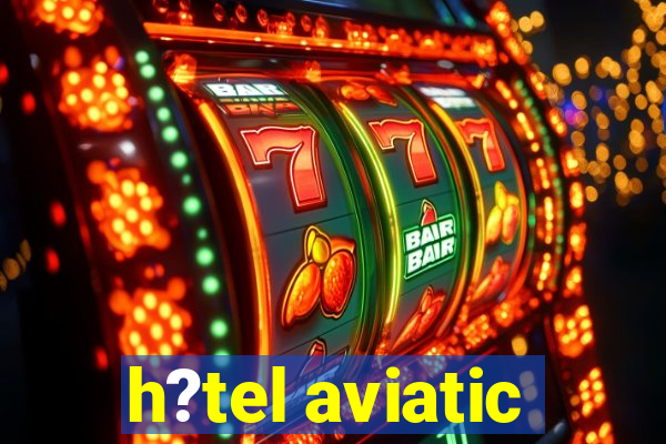 h?tel aviatic