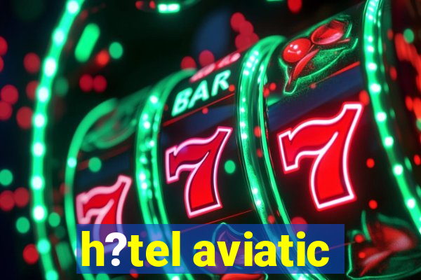 h?tel aviatic