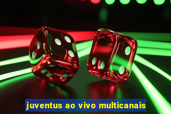 juventus ao vivo multicanais