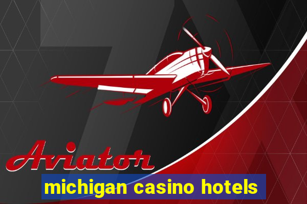 michigan casino hotels