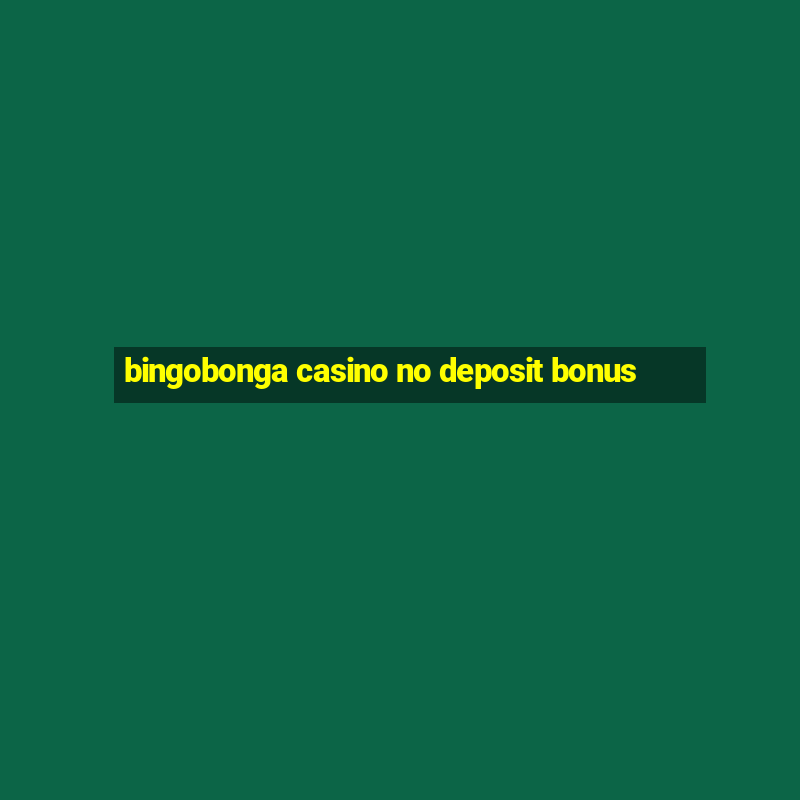 bingobonga casino no deposit bonus