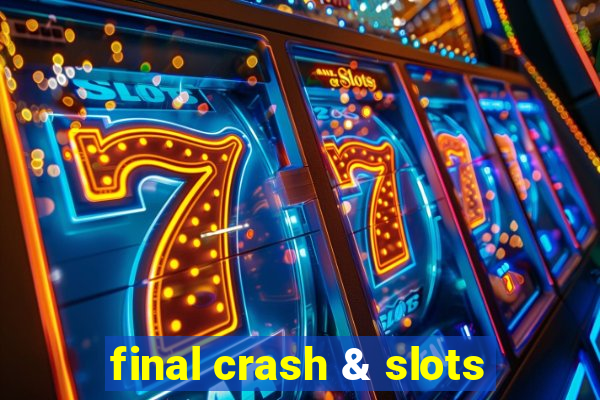 final crash & slots