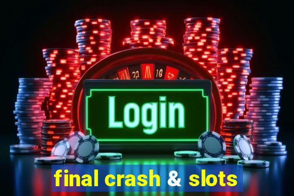 final crash & slots