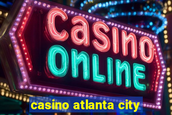 casino atlanta city