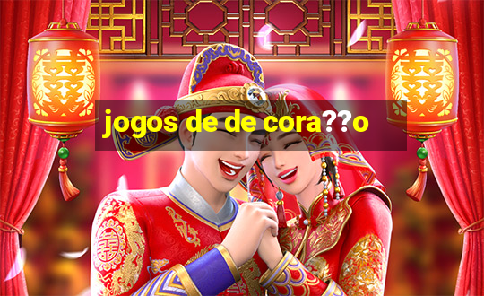 jogos de de cora??o