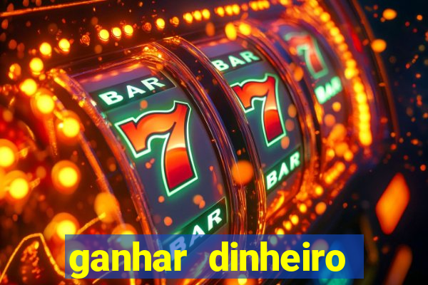 ganhar dinheiro real jogando