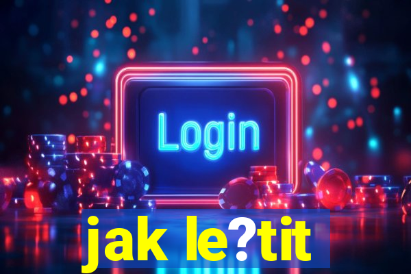 jak le?tit