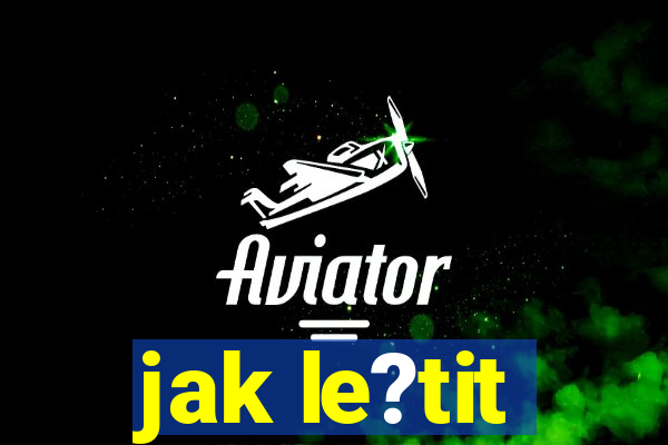 jak le?tit