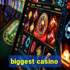 biggest casino