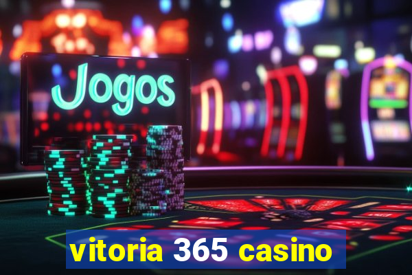 vitoria 365 casino