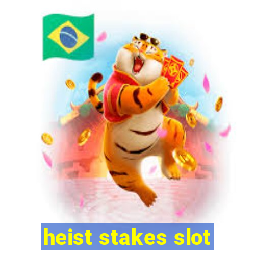 heist stakes slot