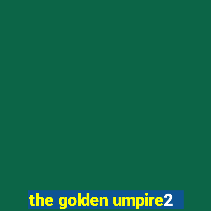 the golden umpire2