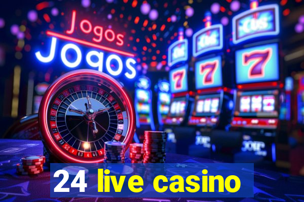 24 live casino