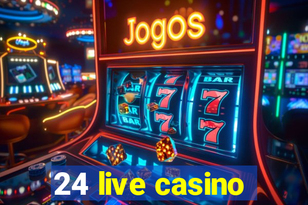 24 live casino