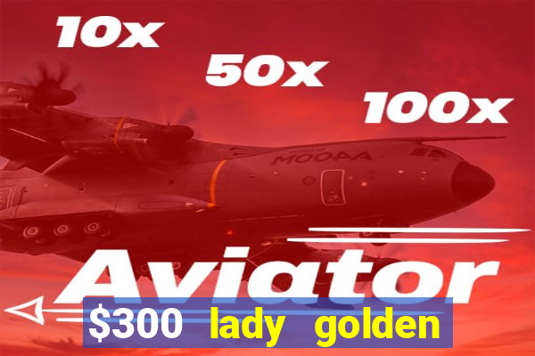 $300 lady golden casino no deposit bonus