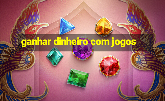 ganhar dinheiro com jogos