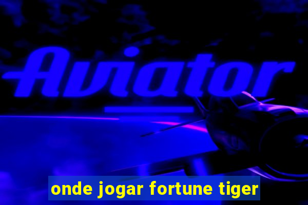 onde jogar fortune tiger