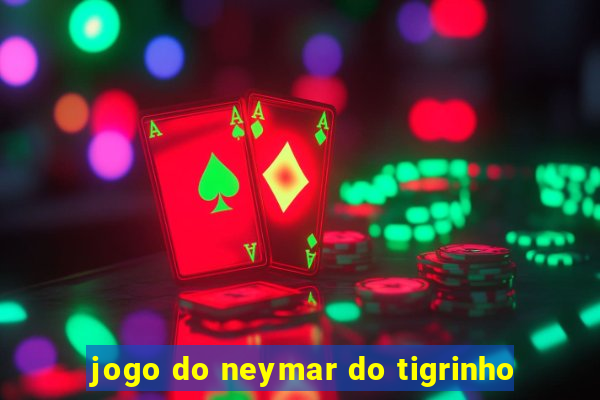 jogo do neymar do tigrinho