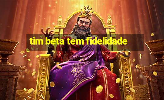 tim beta tem fidelidade