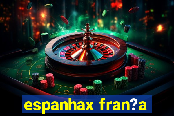 espanhax fran?a