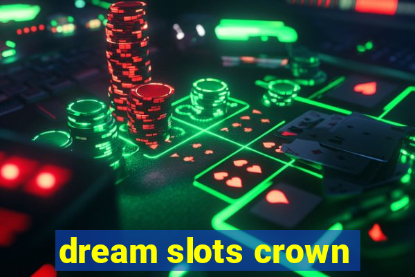 dream slots crown