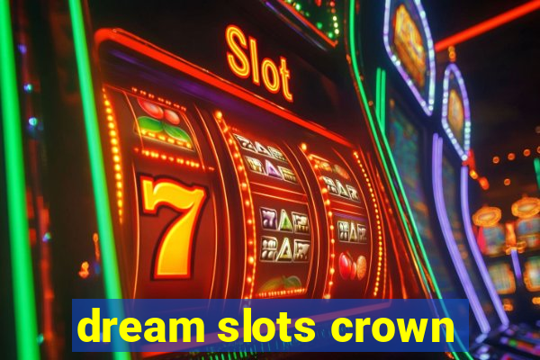 dream slots crown