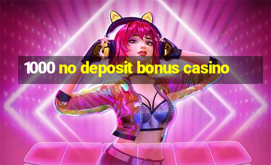 1000 no deposit bonus casino