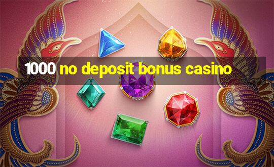 1000 no deposit bonus casino