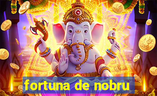 fortuna de nobru