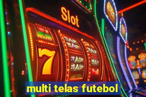 multi telas futebol