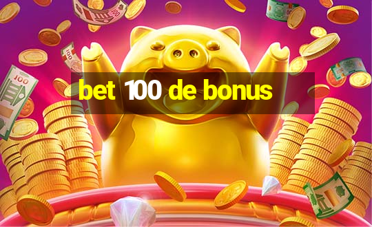 bet 100 de bonus