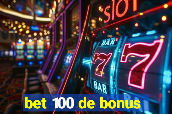 bet 100 de bonus