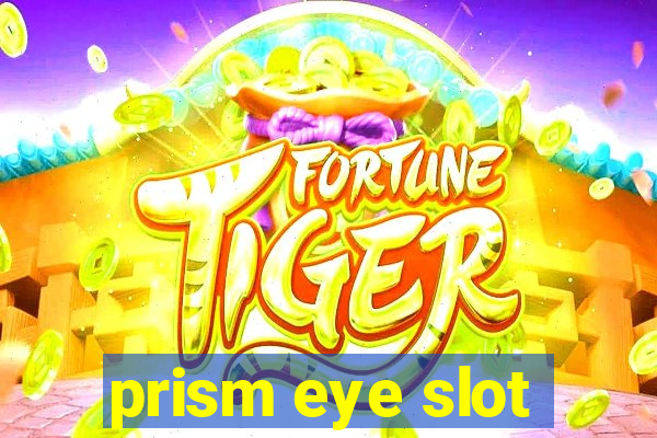 prism eye slot